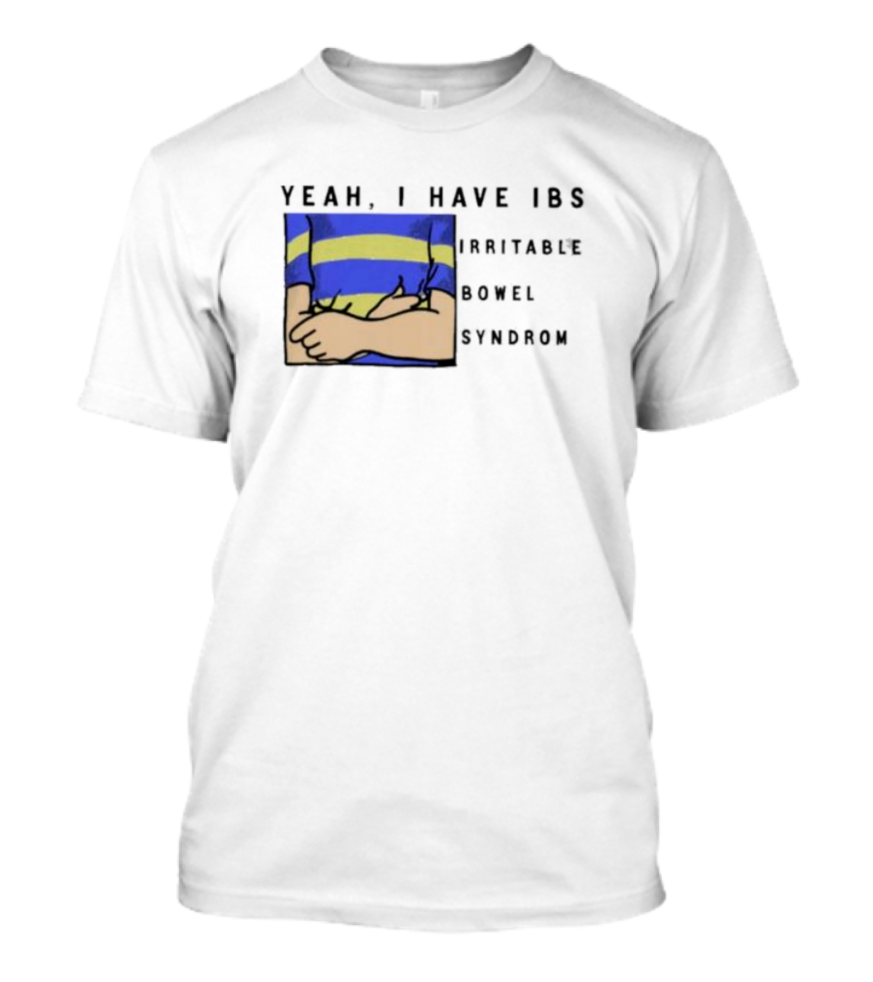 Yeah I Have IBS Irritable Bowel Syndrome Blue And Yellow Striped Shirt Holding Stomach T-Shirt
