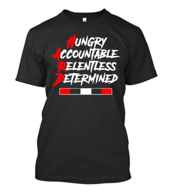 Hungry Accountable Relentless Determined Hard Motivation T-Shirt