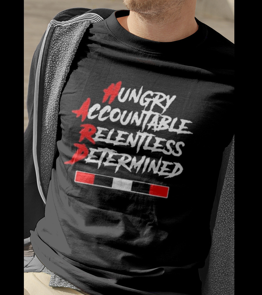 Hungry Accountable Relentless Determined Hard Motivation T-Shirt