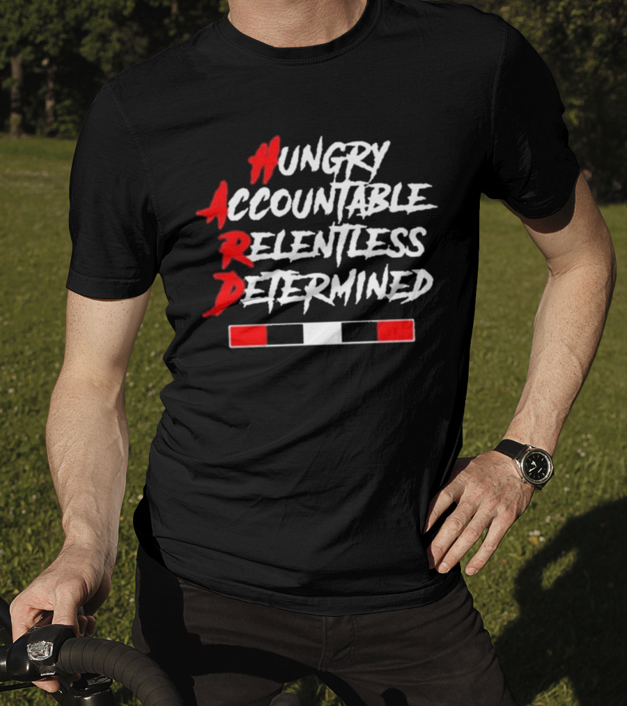 Hungry Accountable Relentless Determined Hard Motivation T-Shirt