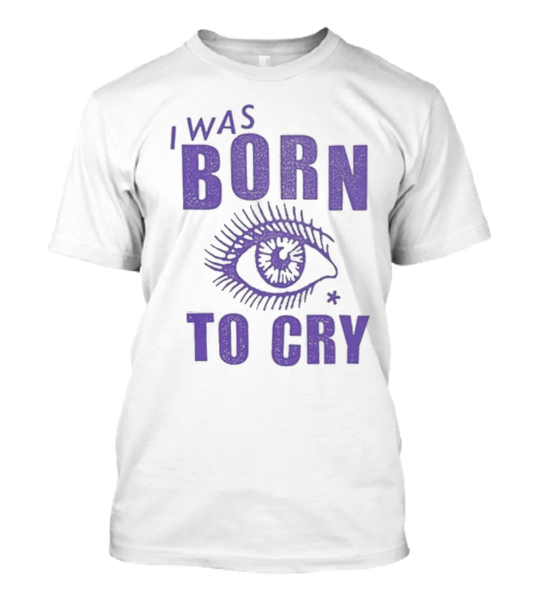 I Was Born To Cry Eye Symbol Purple Text T-Shirt
