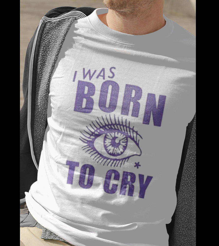 I Was Born To Cry Eye Symbol Purple Text T-Shirt