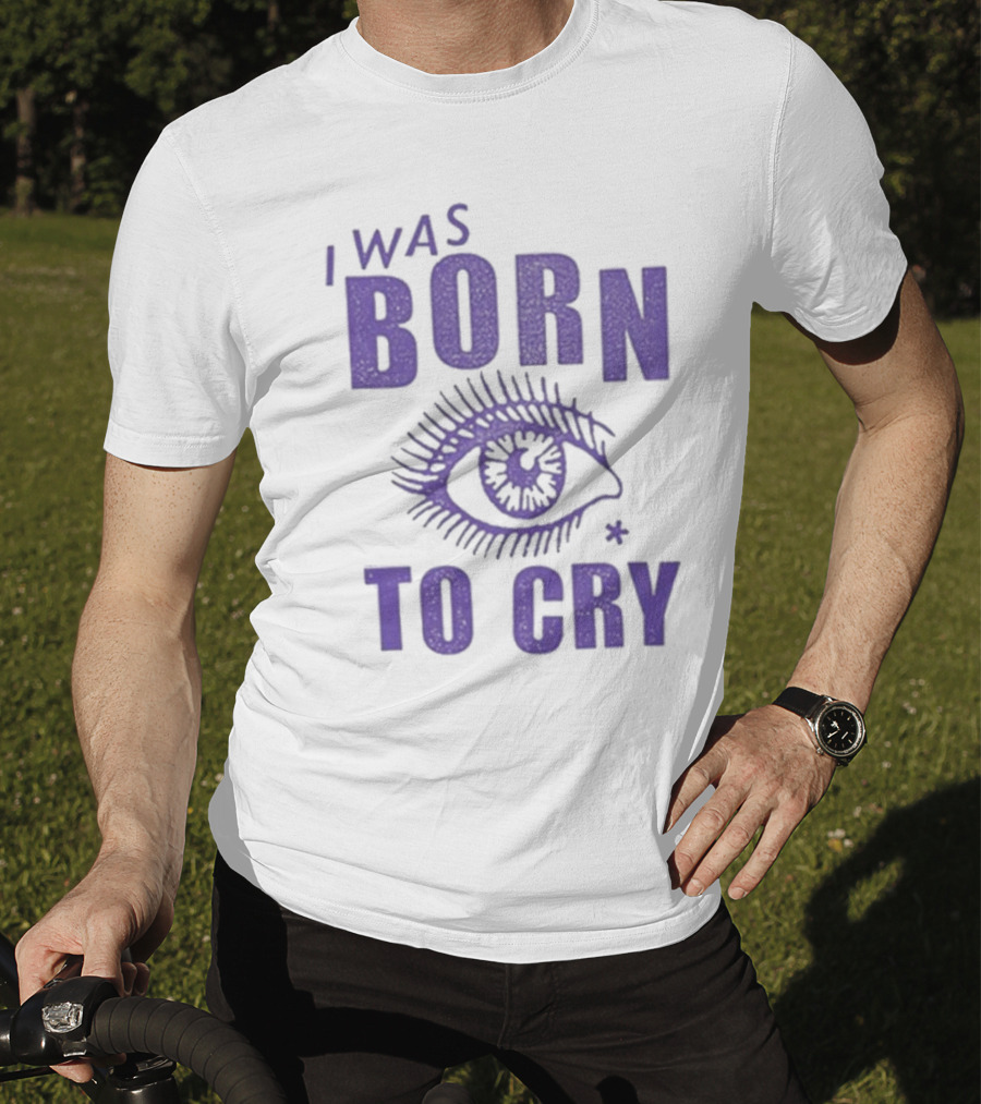 I Was Born To Cry Eye Symbol Purple Text T-Shirt