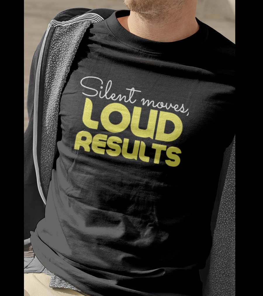 Silent Moves Loud Results Motivation T-Shirt