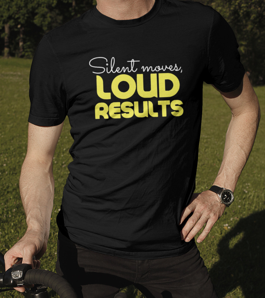 Silent Moves Loud Results Motivation T-Shirt