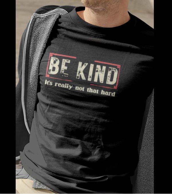 BE KIND It's Really Not That Hard T-Shirt