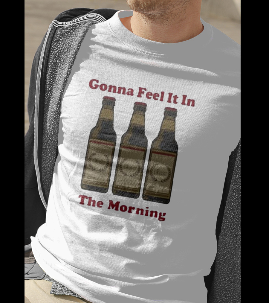 Gonna Feel It In The Morning Beer Bottles T-Shirt