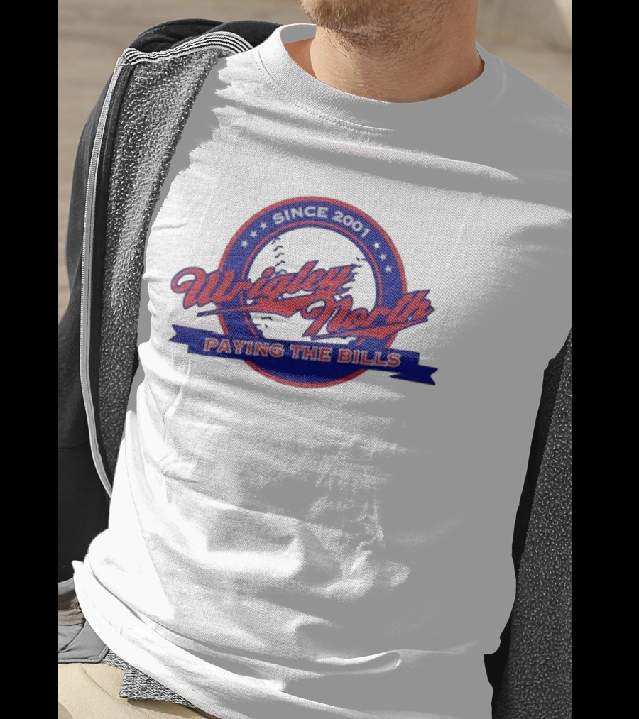 Wrigley North Since 2001 Paying The Bills T-Shirt