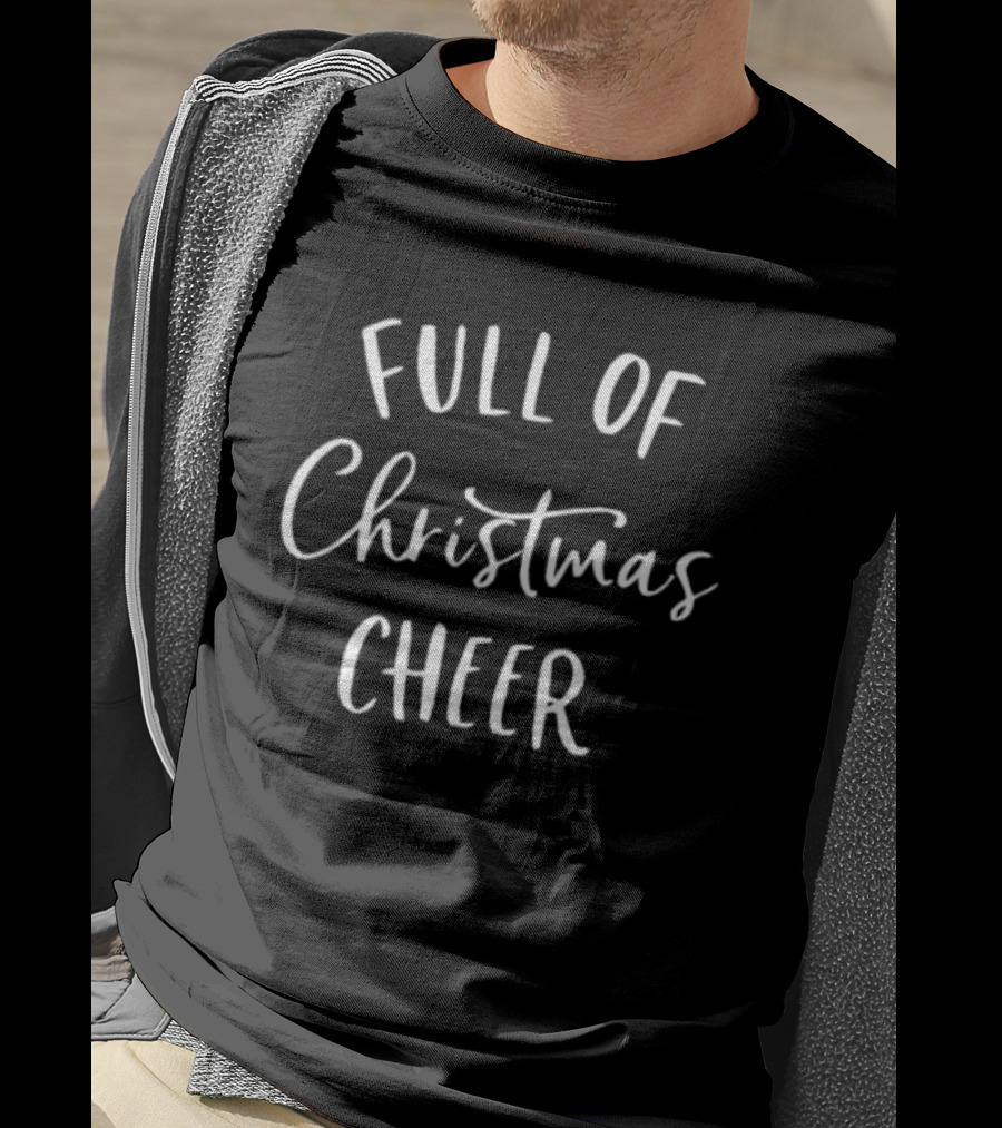 Full Of Christmas Cheer T-Shirt
