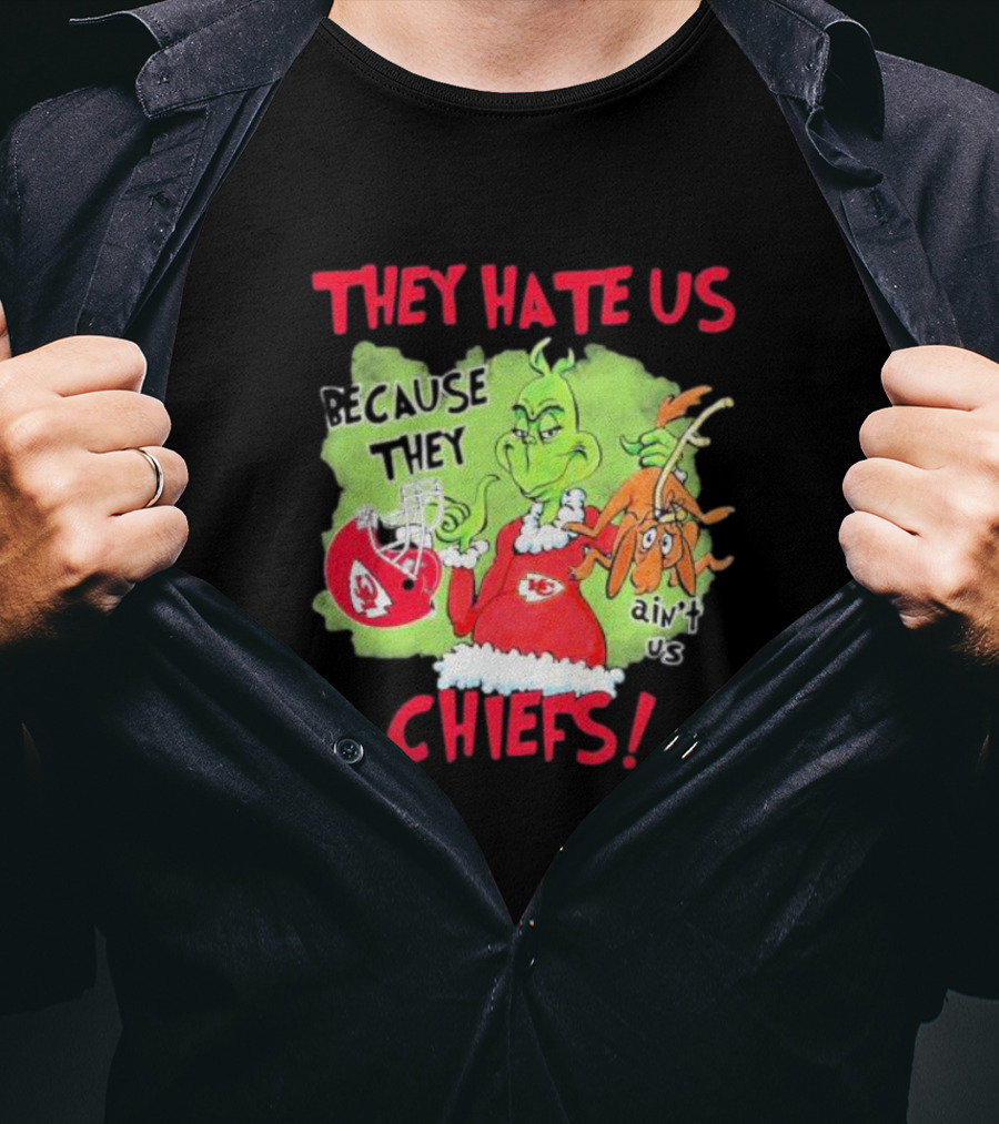 They Hate Us Because They Ain’t Us Grinch Kansas City Chiefs T-Shirt