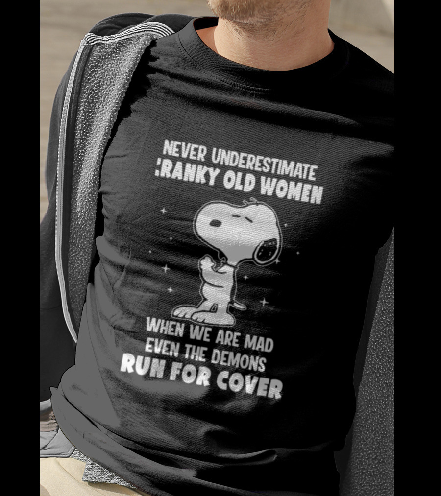Never Underestimate Cranky Old Women When We Are Mad Even The Demons Run For Cover Snoopy T-Shirt