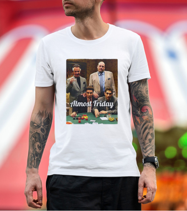 Premium T-Shirt: Almost Friday Sopranos Poker Night T-Shirt Almost Friday Sopranos Poker Night T-Shirt