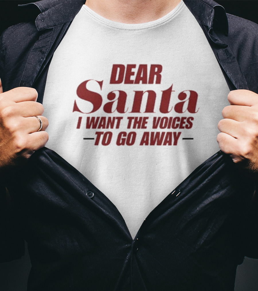 Dear Santa I Want The Voices To Go Away T-Shirt