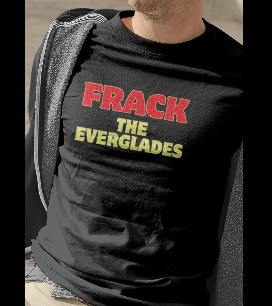 Frack The Everglades Desantis War Room T-Shirt