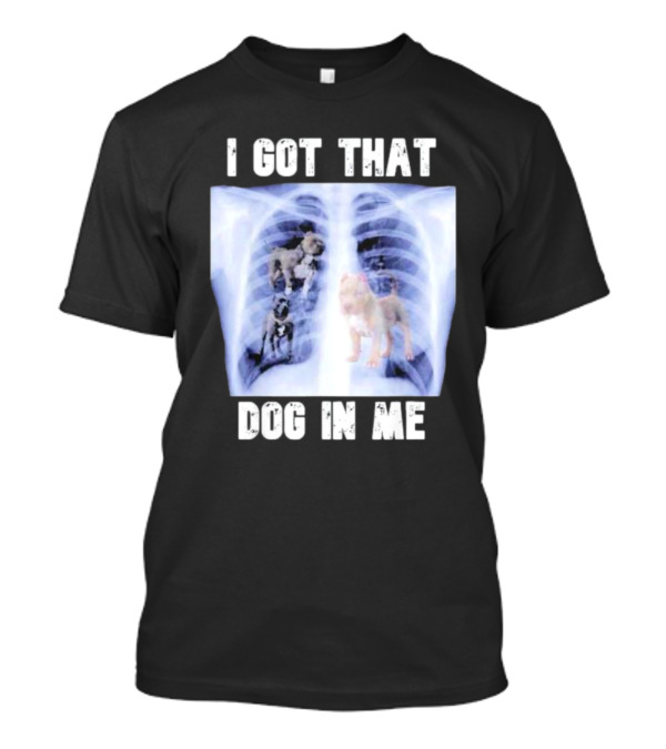 Nyghtmare Xray Meme I Got That Dog In Me T-Shirt
