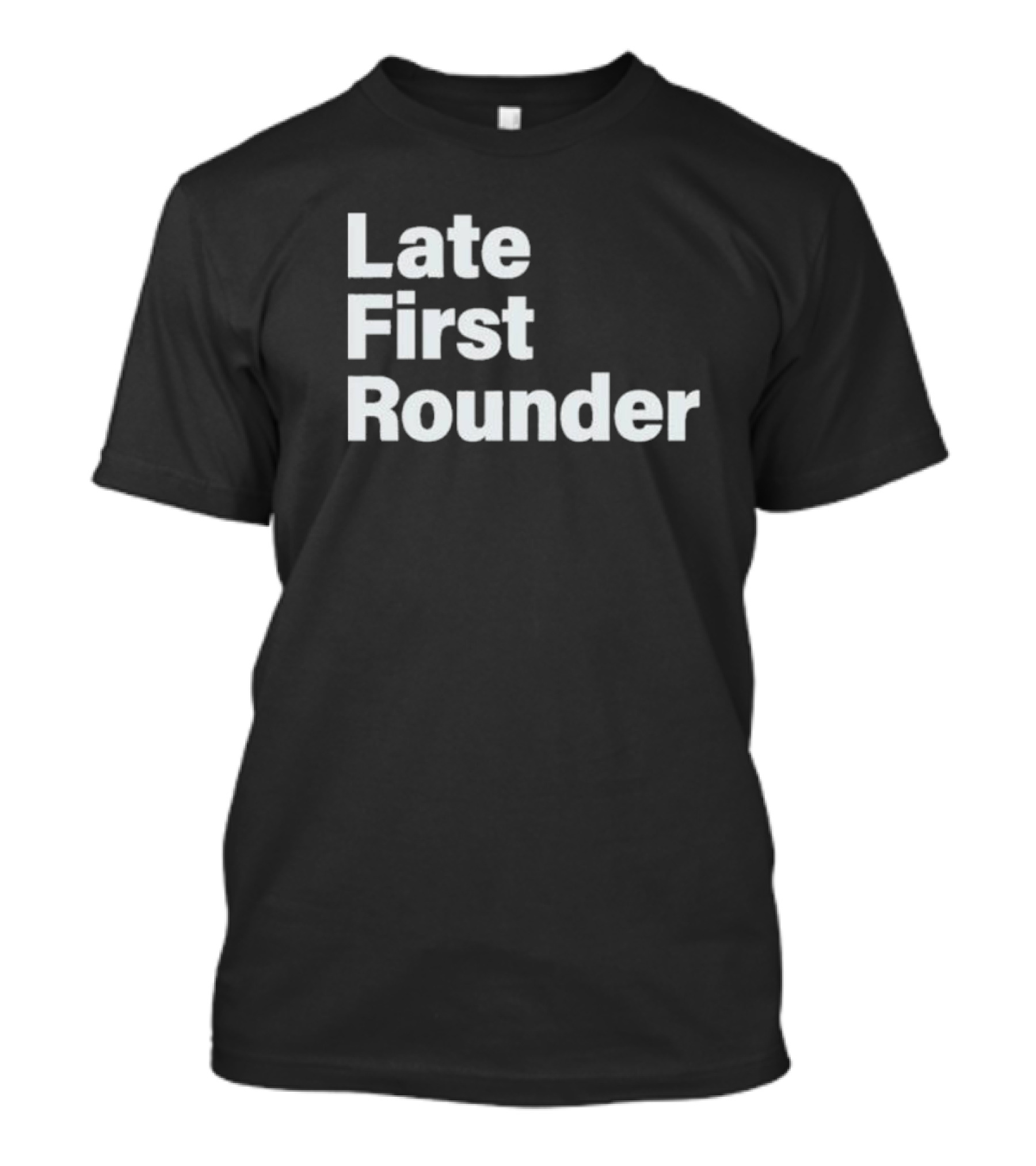 Late First Rounder Text T-Shirt