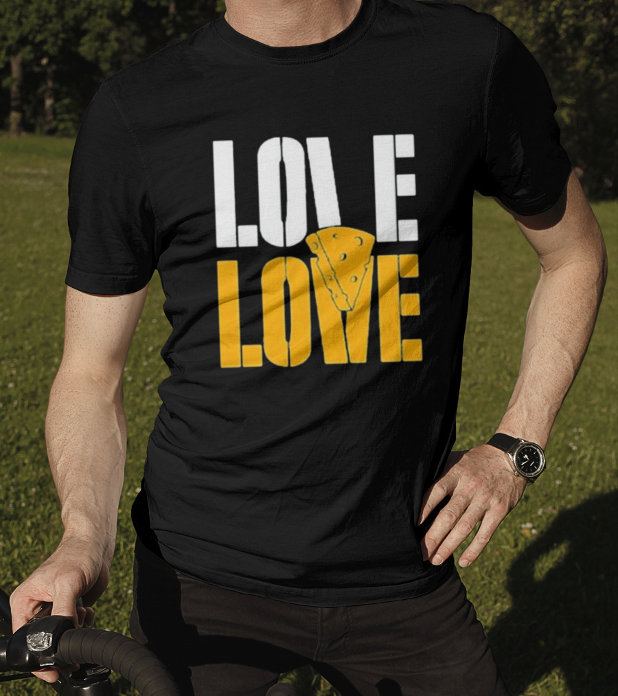 LOVE CHEESE LOVE T-Shirt