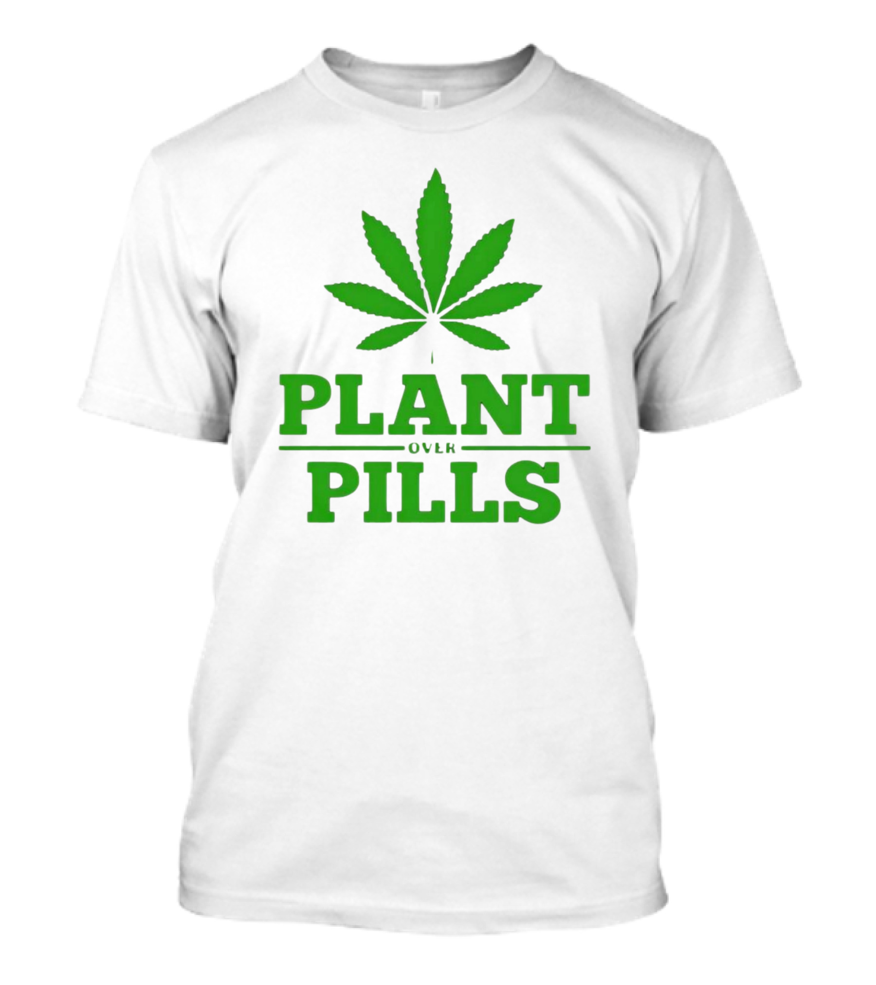 Plant Over Pills Cannabis Leaf Icon Bold Typography T-Shirt