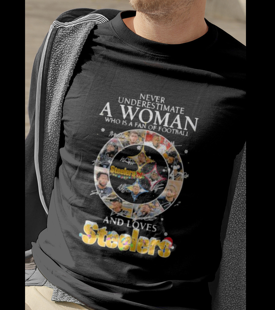 Never Underestimate A Woman Who Is A Fan Of Football And Loves Steelers T-Shirt
