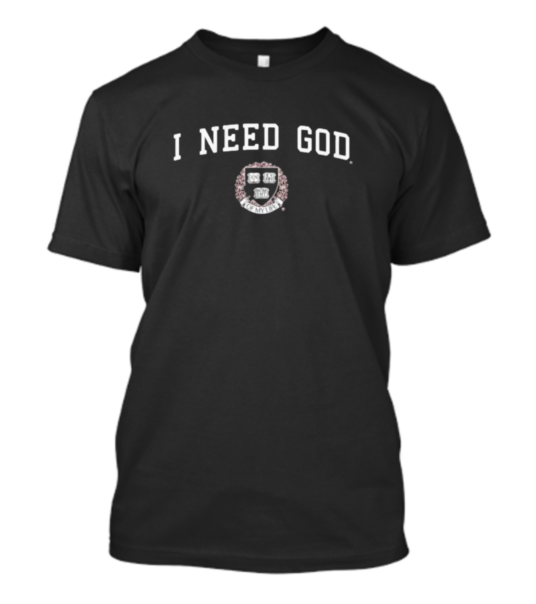I Need God In Every Moment Of My Life Shield Crest T-Shirt