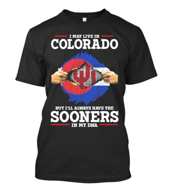 I May Live In Colorado But I'll Always Have The Sooners In My DNA T-Shirt
