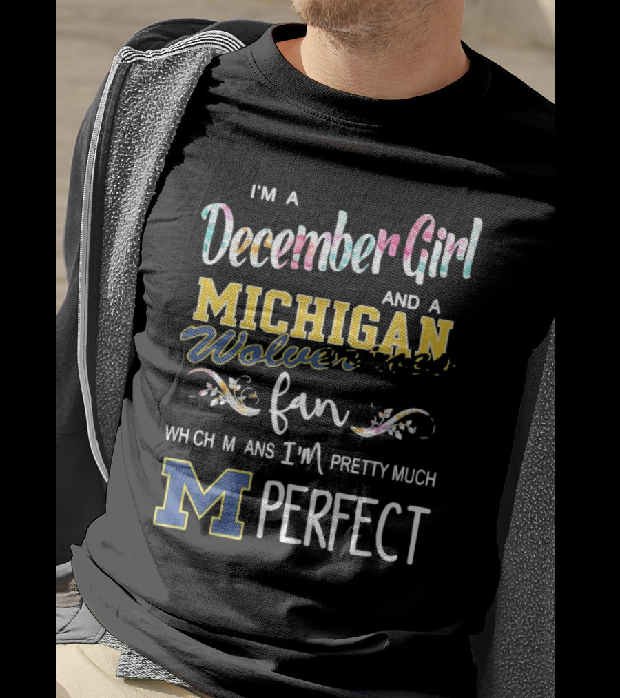 I'm A December Girl And A Michigan Wolverines Fan Pretty Much Perfect T-Shirt