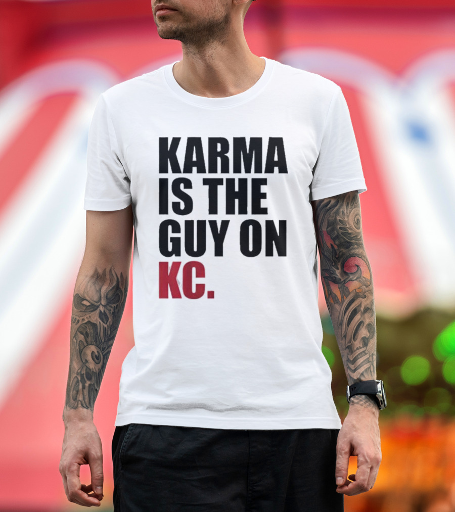 Karma Is the Guy on KC T-Shirt