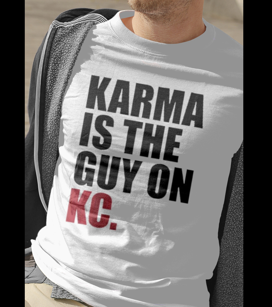 Karma Is The Guy On KC T-Shirt