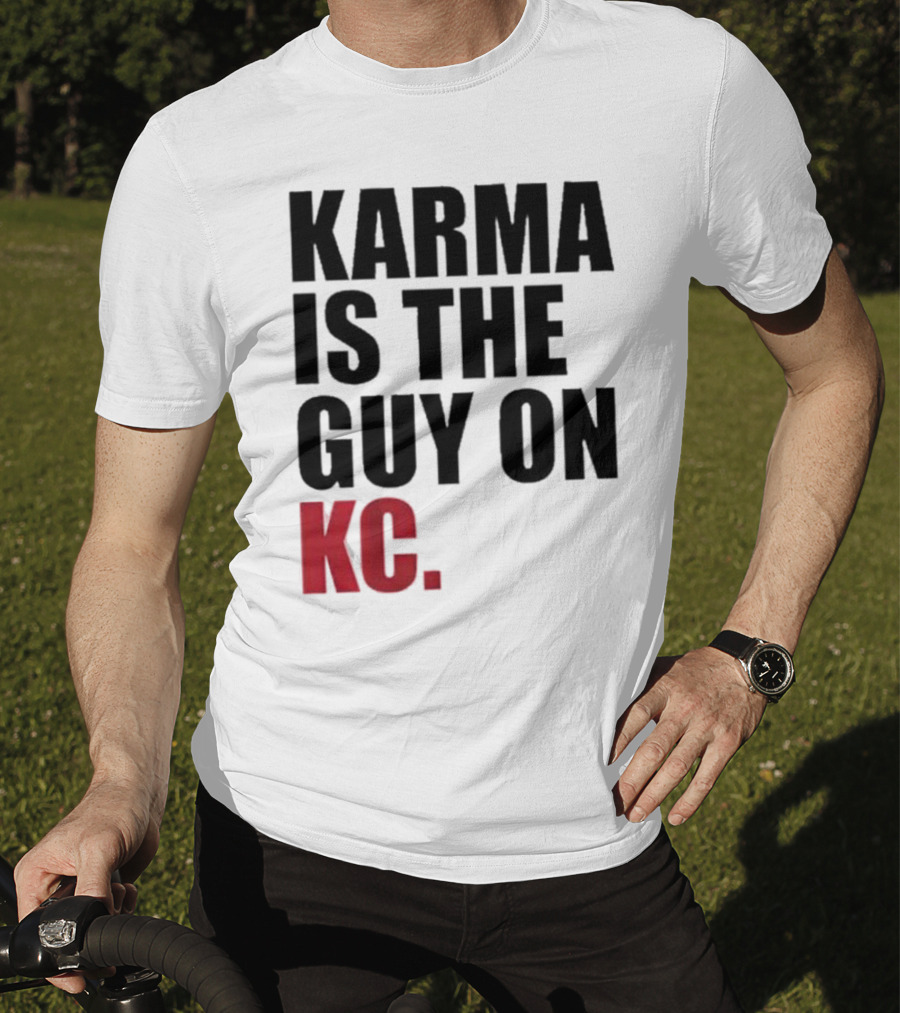 Karma Is The Guy On KC T-Shirt