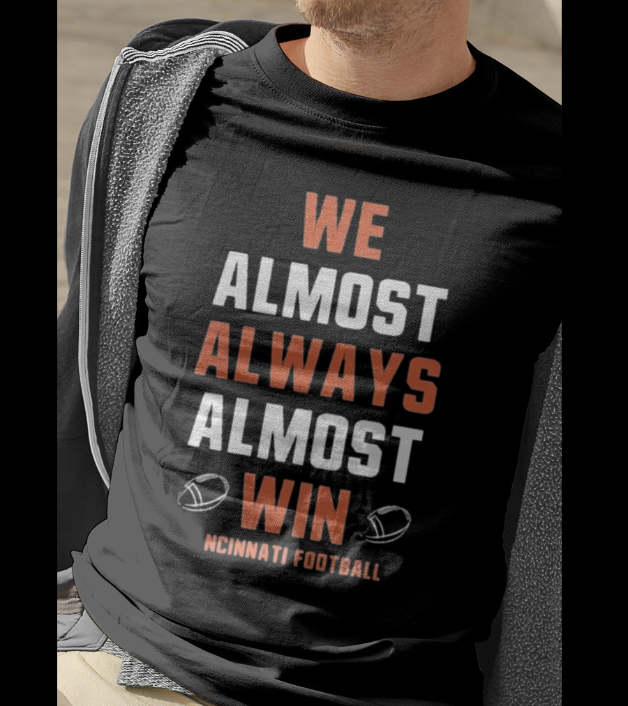 Cincinnati Bengals We Almost Always Almost Win Football Fan T-Shirt