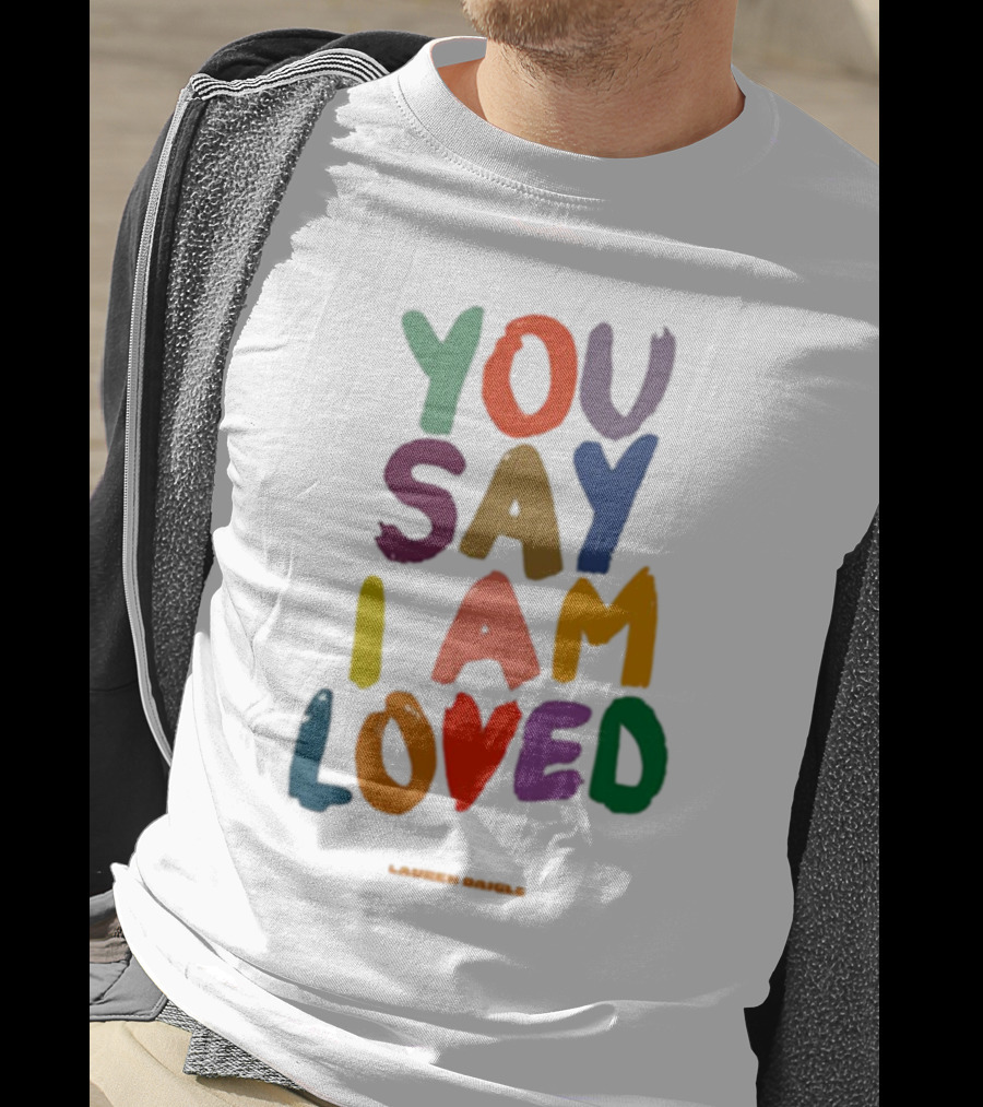 Lauren Daigle You Say I Am Loved T-Shirt