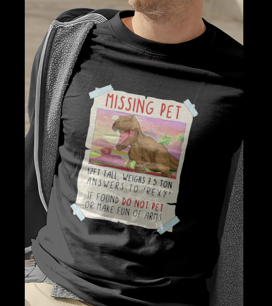 Missing Pet Rexy Dinosaur Lover Funny Tyrannosaurus Do Not Pet Or Make Fun Of Arms T-Shirt