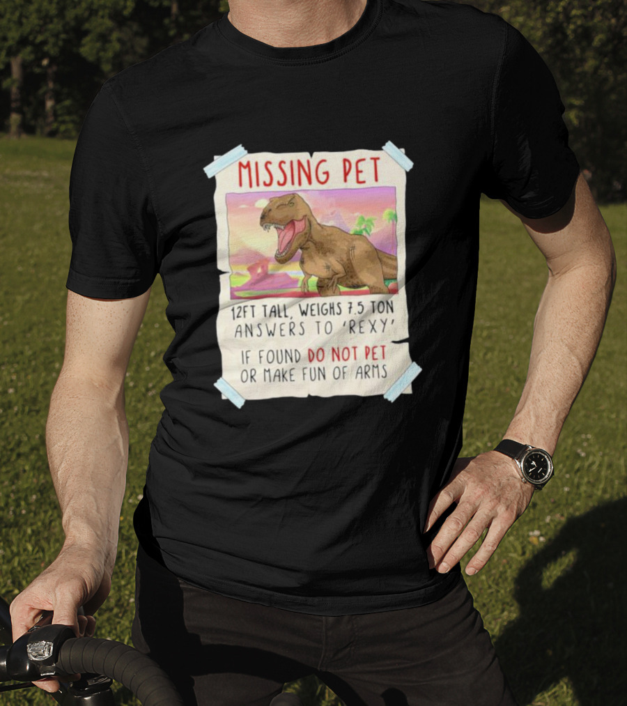 Missing Pet Rexy Dinosaur Lover Funny Tyrannosaurus Do Not Pet Or Make Fun Of Arms T-Shirt