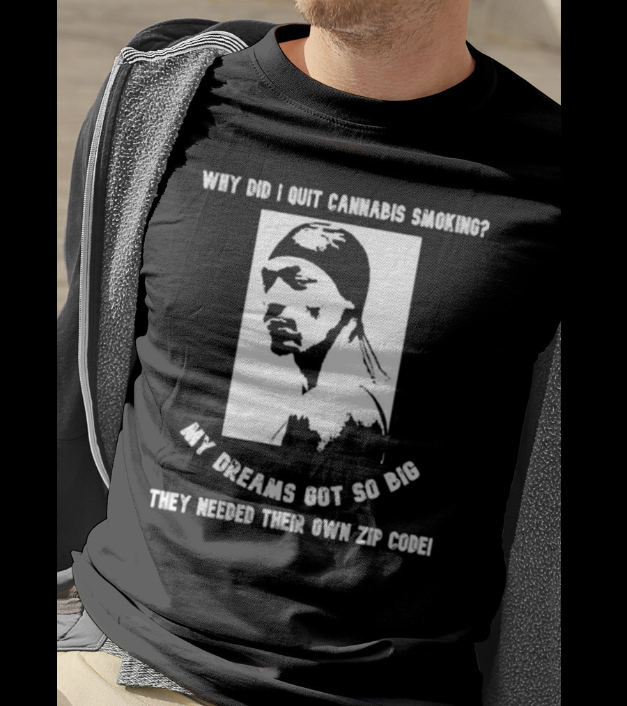 Snoop Dogg Why Did I Quit Cannabis Smoking My Dreams Got So Big They Needed Their Own Zip Code T-Shirt