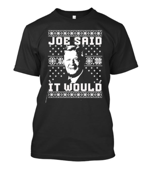 Joe Said It Would Christmas Sweater Style Design With Iconic Figure T-Shirt