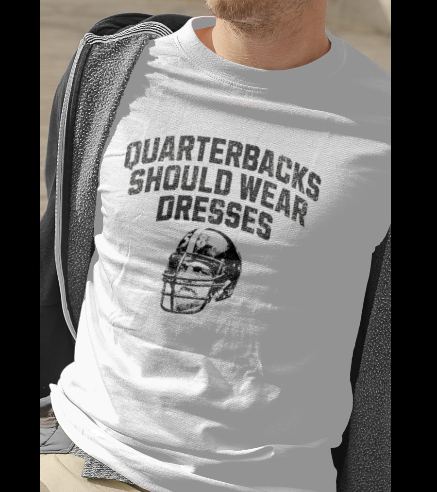 Quarterbacks Should Wear Dresses Football Humor T-Shirt