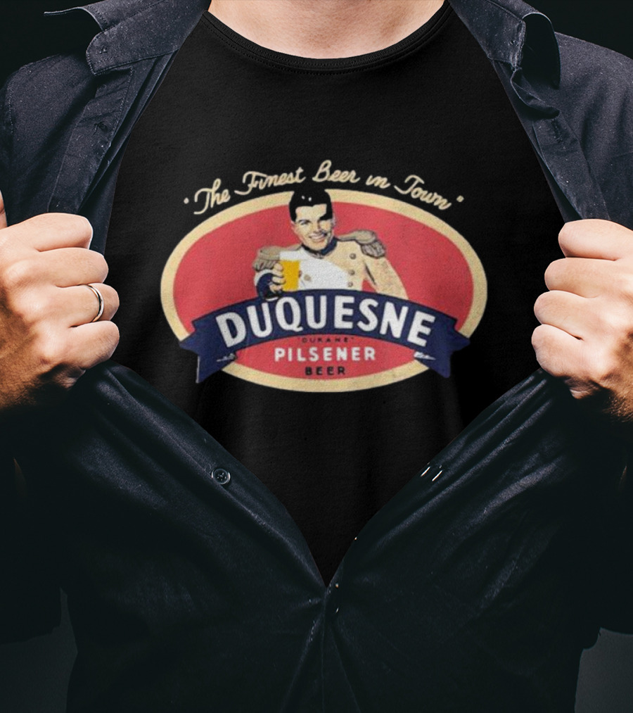 The Finest Beer In Town Duquesne Ourane Pilsener Beer T-Shirt