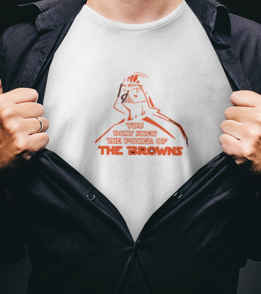 You Don't Know The Power Of The Browns Darth Vader Cleveland Browns T-Shirt