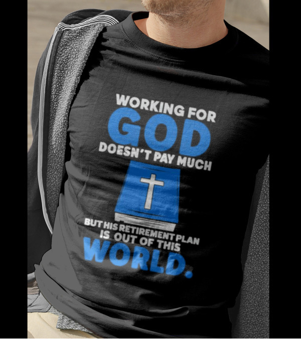 Working For God Doesn’t Pay Much But His Retirement Plan Is Out Of This World Cross Bible Book T-Shirt