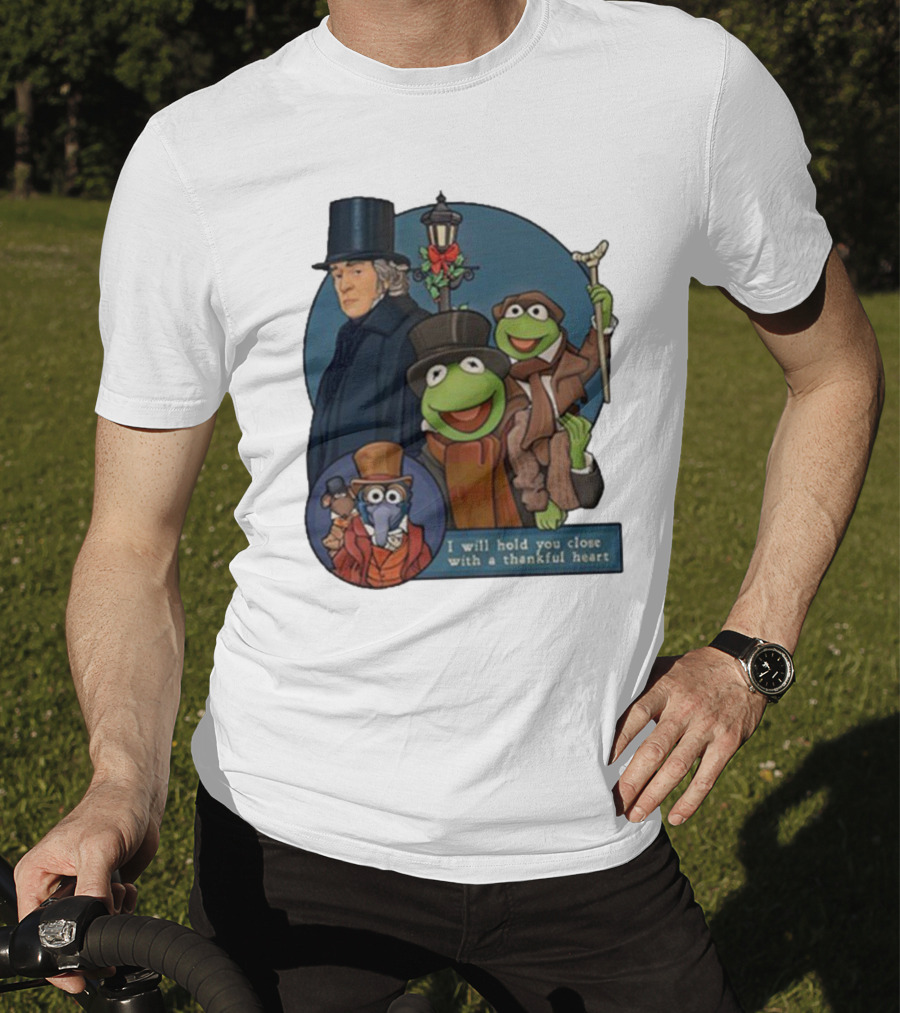 I Will Hold You Close With A Thankful Heart Muppets Christmas Carol Scrooge Kermit Gonzo T-Shirt