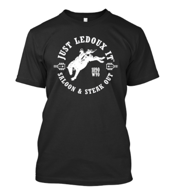 JUST LEDOUX IT SALOON And STEAK OUT RODEO 1890 WYO WHISKEY WINE LOVER COWBOY PULLOVER T-Shirt