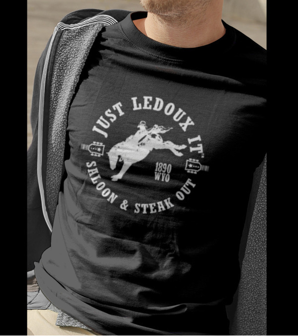 JUST LEDOUX IT SALOON And STEAK OUT RODEO 1890 WYO WHISKEY WINE LOVER COWBOY PULLOVER T-Shirt