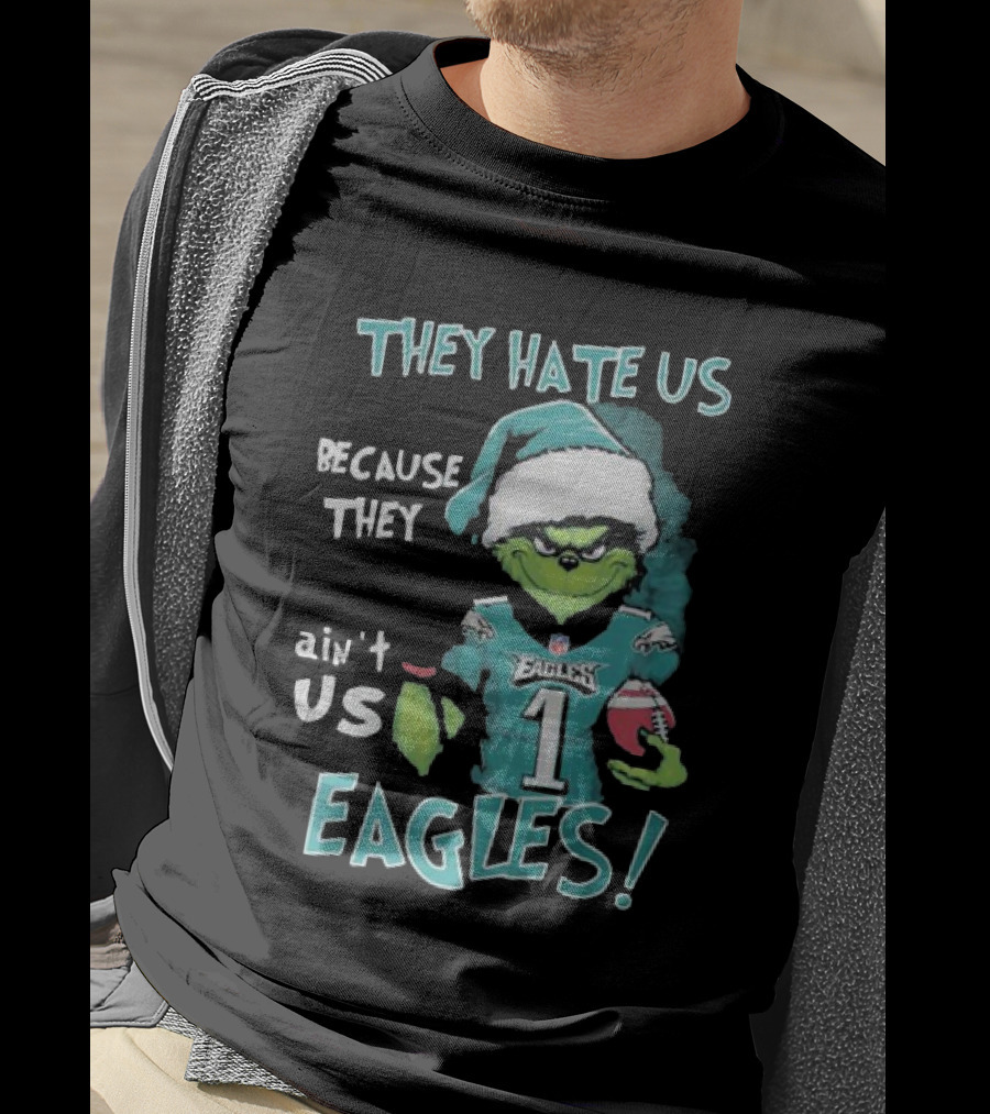 The Grinch Eagles They Hate Us Because They Ain't Us Philadelphia Football T-Shirt