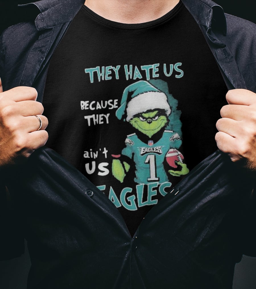The Grinch Eagles They Hate Us Because They Ain't Us Philadelphia Football T-Shirt