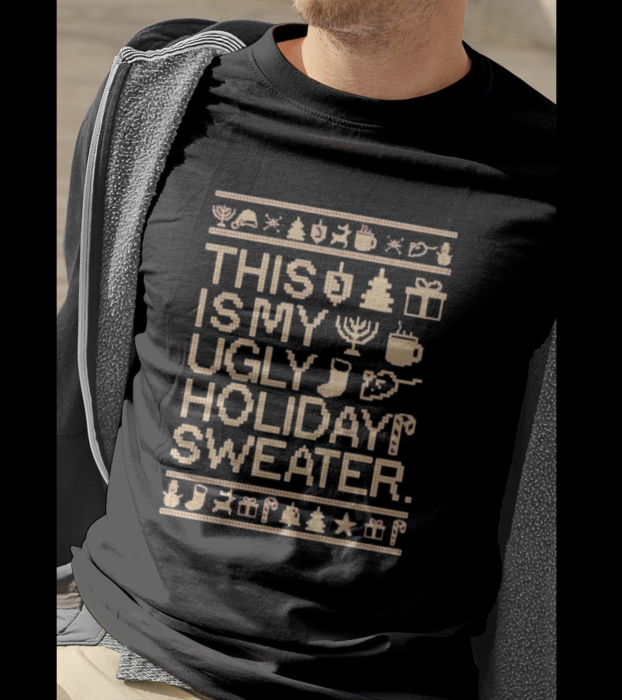 This Is My Ugly Holiday Sweater Christmas Tree Menorah Stocking Candy Cane Hot Chocolate T-Shirt