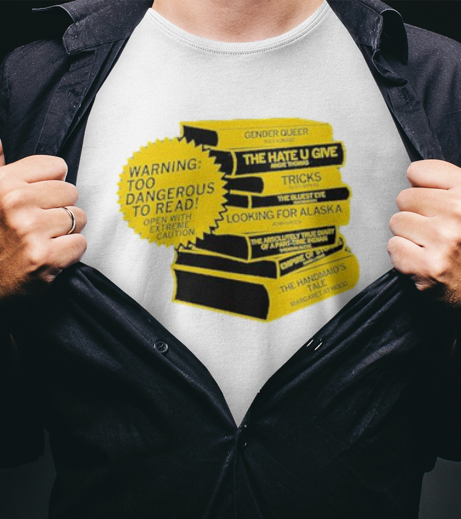 Warning Too Dangerous To Read Open With Extreme Caution Gender Queer The Hate U Give Tricks The Bluest Eye Looking For Alaska The Perks Of Being A Wallflower The Handmaid's Tale T-Shirt