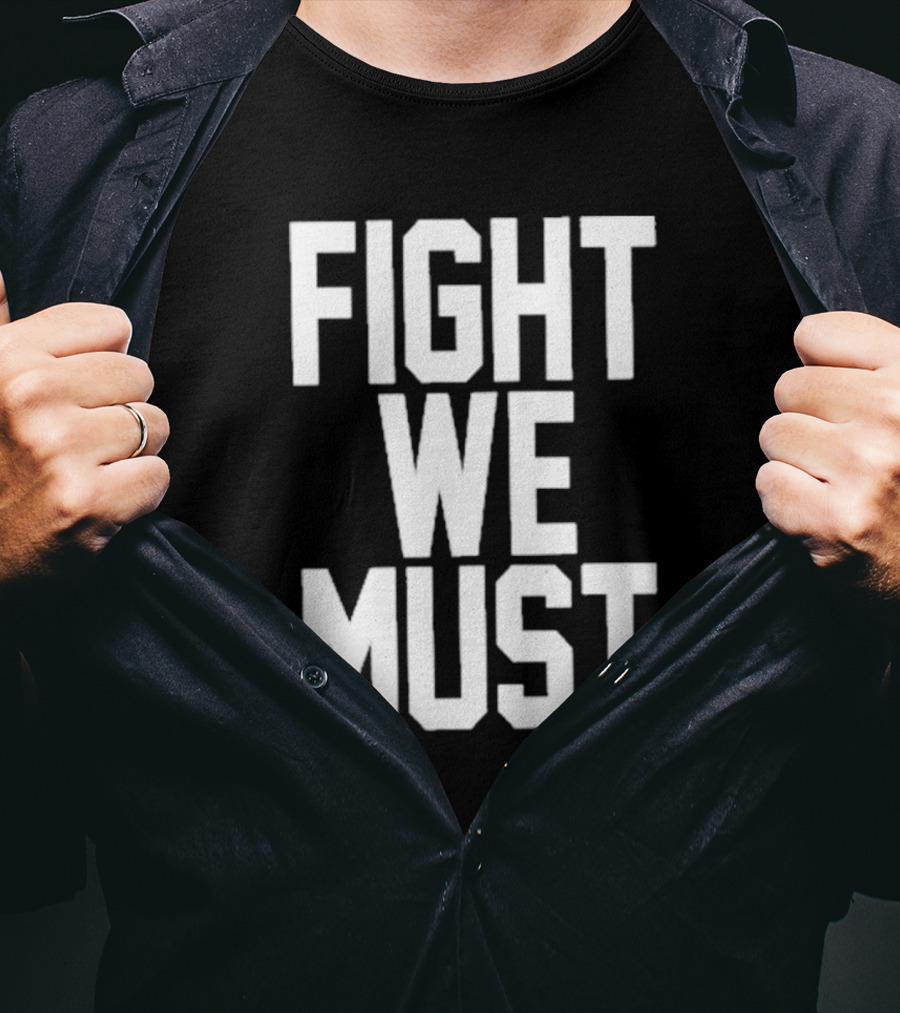 FIGHT WE MUST Classic Bold Motivational Text T-Shirt