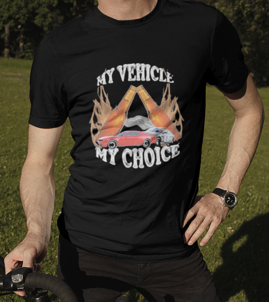 My Vehicle My Choice Classic Cars And Bottles T-Shirt