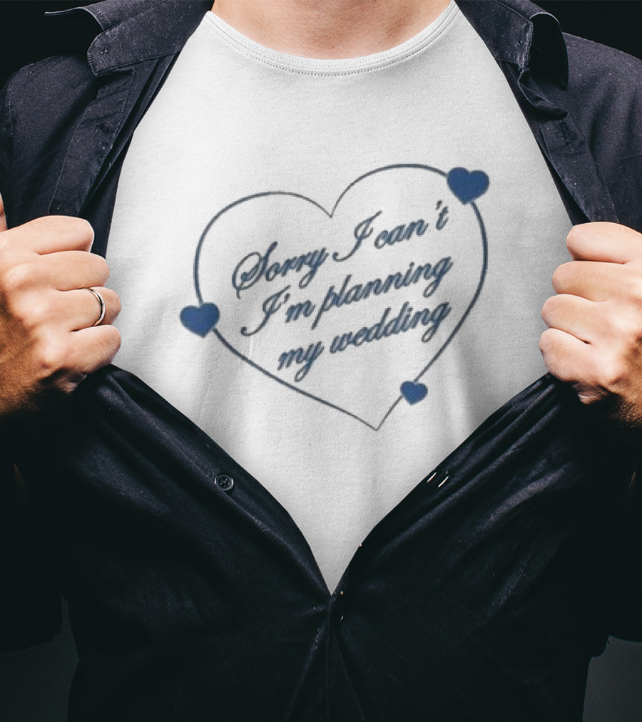 Sorry I Can’t I’m Planning My Wedding Heart Shape Blue Accents T-Shirt