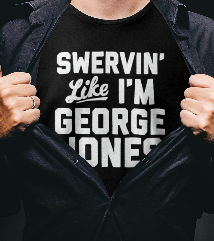 Swervin Like I'm George Jones Shirt Classic Country Music Reference T-Shirt